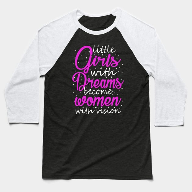 Little Girls With Dreams Become Women With Vision Baseball T-Shirt by KsuAnn